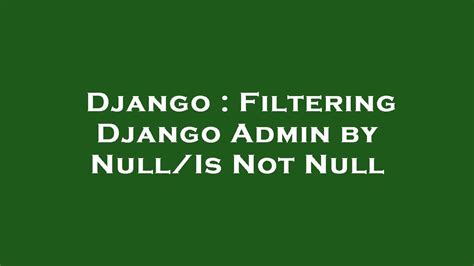 Let's quickly create a Django project and app using the django-admin utility 1. . Django filter not null